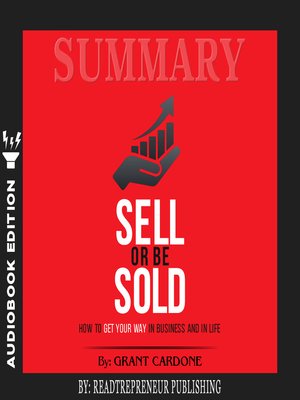 cover image of Summary of Sell or Be Sold: How to Get Your Way in Business and in Life by Grant Cardone